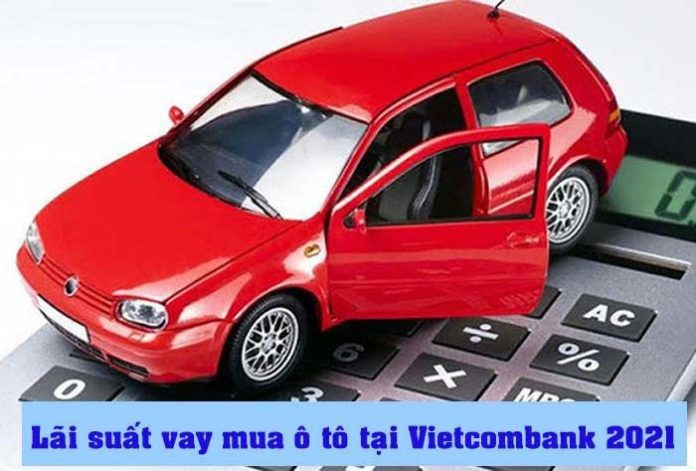 Lãi suất vay mua ô tô ngân hàng Vietcombank 2021
